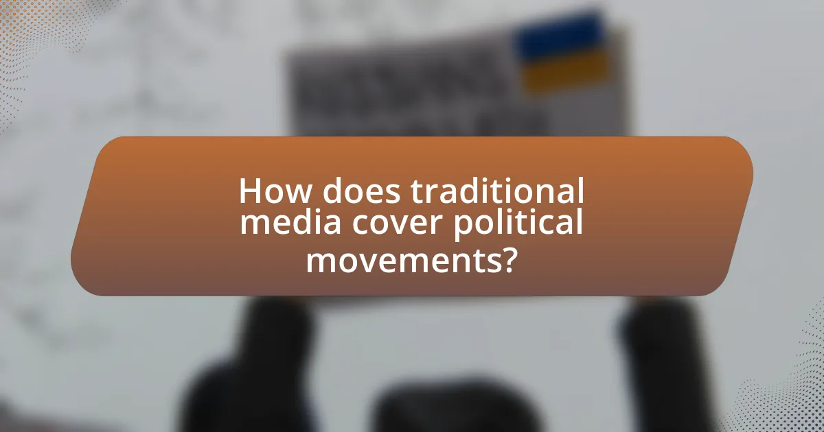 How does traditional media cover political movements?
