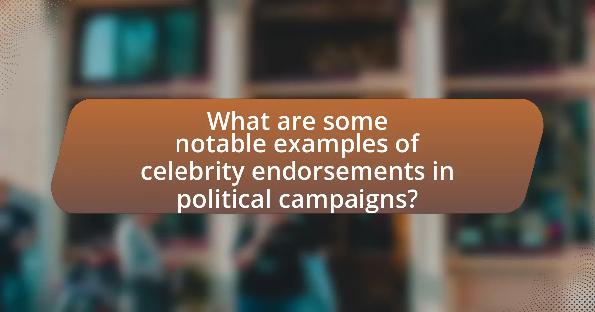 What are some notable examples of celebrity endorsements in political campaigns?