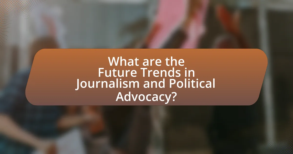 What are the Future Trends in Journalism and Political Advocacy?