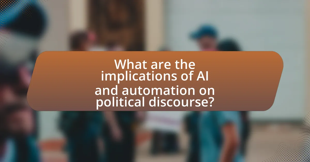 What are the implications of AI and automation on political discourse?