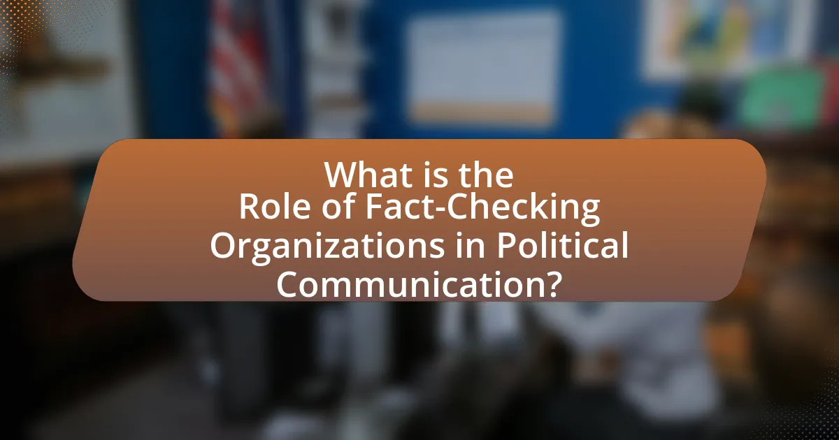 What is the Role of Fact-Checking Organizations in Political Communication?