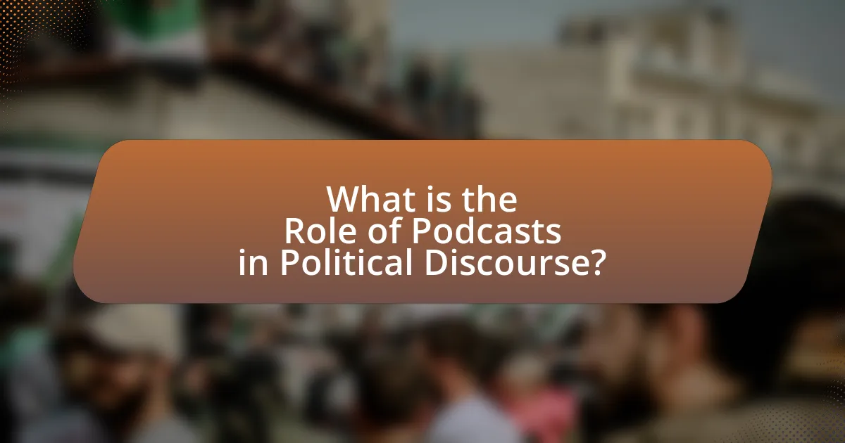 What is the Role of Podcasts in Political Discourse?